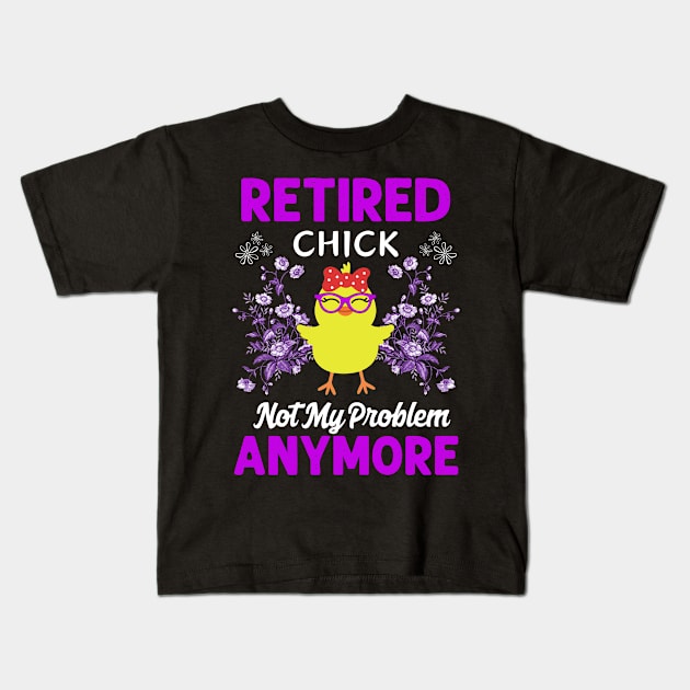 Retirement Women Retired Chick Not My Problem Anymore Kids T-Shirt by egcreations